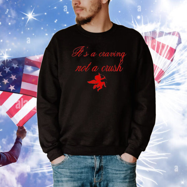 It’s a craving not a crush T-Shirt