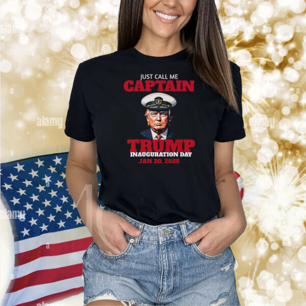 Just Call Me Captain Trump Inauguration Day Jan 20, 2025 Shirt