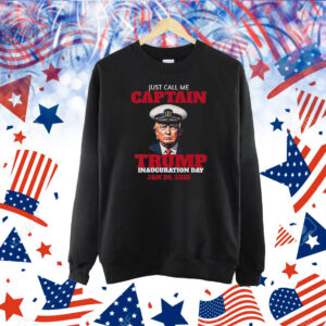 Just Call Me Captain Trump Inauguration Day Jan 20, 2025 Shirt