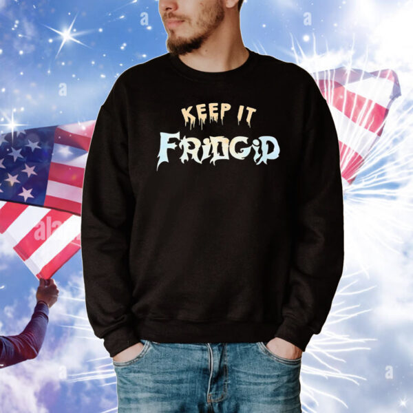 Keep it fridgid T-Shirt