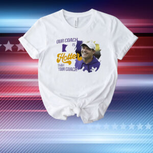 Kevin Oconnell Minnesota Vikings our coach is hotter than your coach T-Shirt