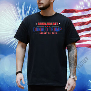 Liberation Day Donald Trump January 20, 2025 Shirt