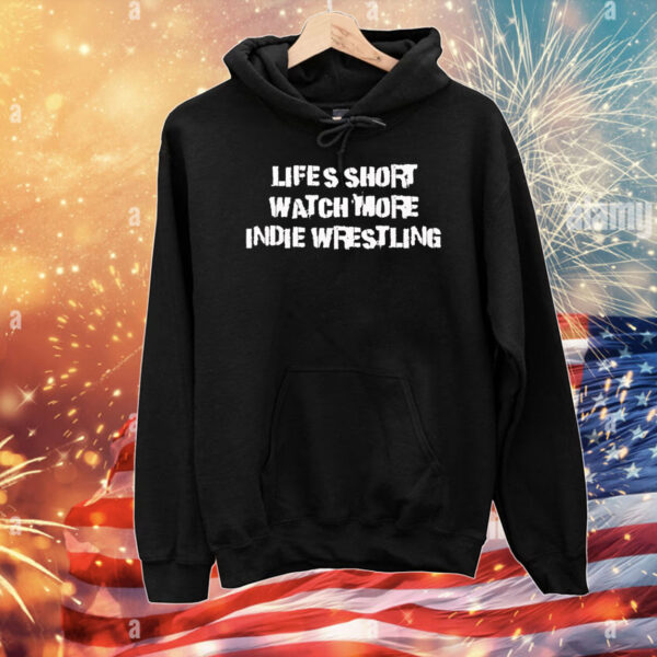 Life’s short watch more indie wrestling T-Shirt