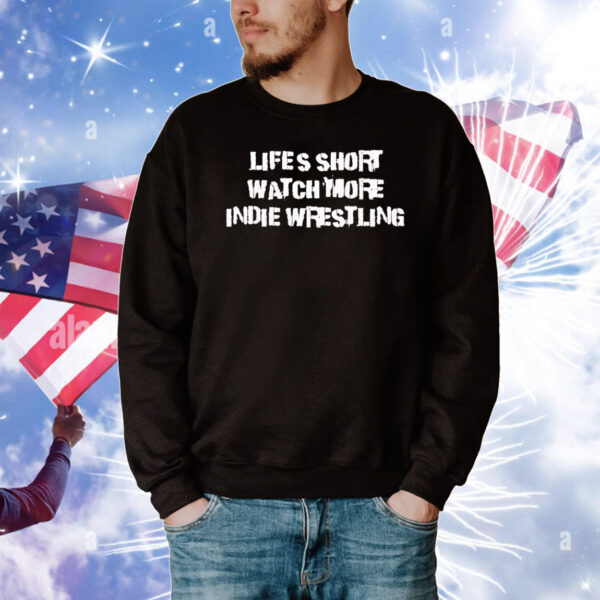 Life’s short watch more indie wrestling T-Shirt