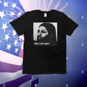 Michelle Obama Naw, I Ain’t Goin’ T-Shirt