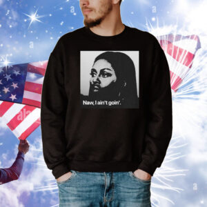 Michelle Obama Naw, I Ain’t Goin’ T-Shirt