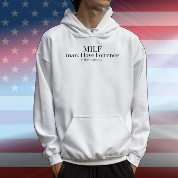 Milf man I love Florence the machine T-Shirt