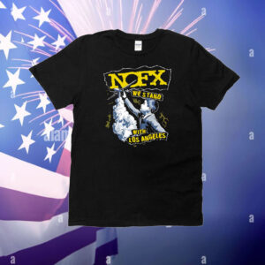 Nofx we stand with Los Angeles T-Shirt