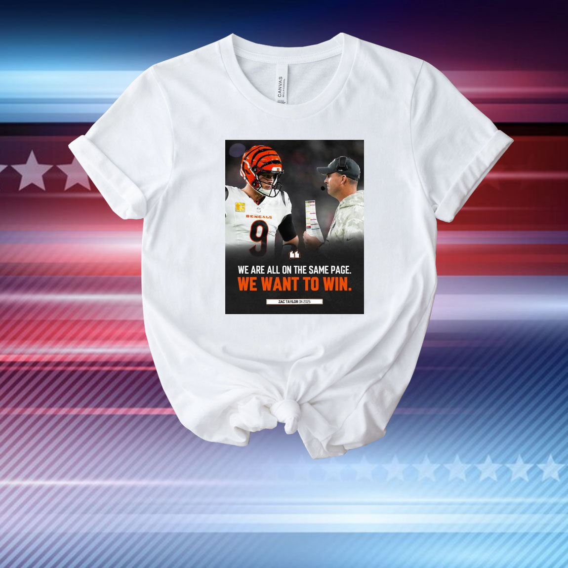 Official Poster Cincinnati Bengals Zac Taylor On 2025 We Are All On The Same Page We Want To Win T-Shirt