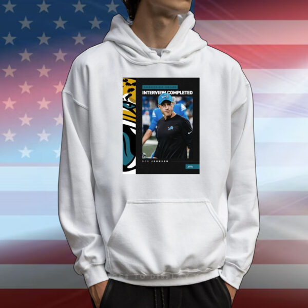 Official Poster Jacksonville Jaguars Interview Completed with Ben Johnson Head Coach Detroit Lions Vacancy T-Shirt