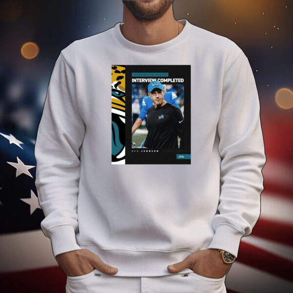 Official Poster Jacksonville Jaguars Interview Completed with Ben Johnson Head Coach Detroit Lions Vacancy T-Shirt