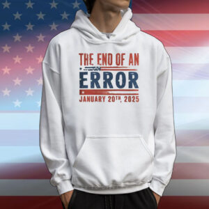 Official The End Of An Error January 20th, 2025 T-Shirt