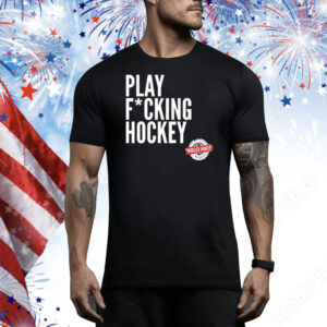 Play fucking hockey Tee Shirt