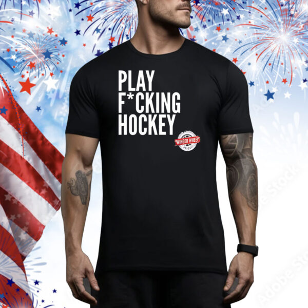 Play fucking hockey Tee Shirt
