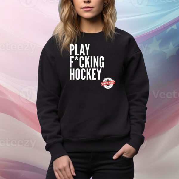 Play fucking hockey Tee Shirt