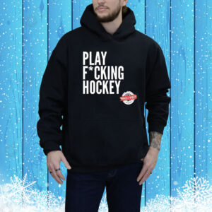 Play fucking hockey Tee Shirt
