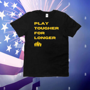 Play tougher for longer T-Shirt