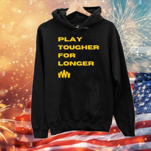 Play tougher for longer T-Shirt