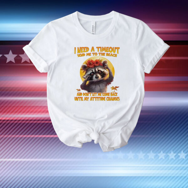 Raccoon I need a timeout send me to the beach T-Shirt
