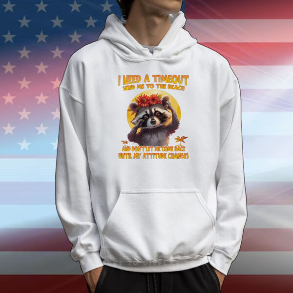 Raccoon I need a timeout send me to the beach T-Shirt