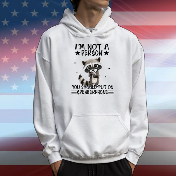 Raccoon I’m not a person you should put on speakerphone T-Shirt