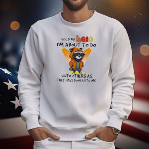 Raccoon hold my halo I’m about to do unto other as they have done unto me T-Shirt