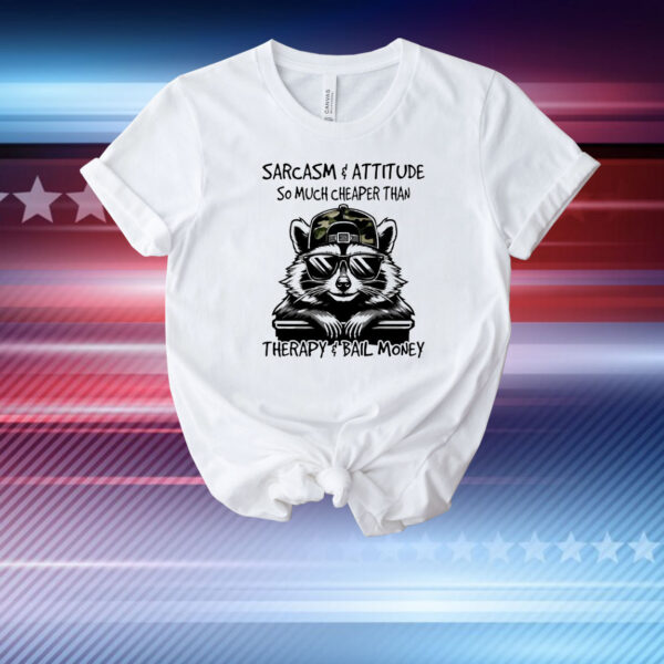 Raccoon sarcasm and attitude so much cheaper than therapy and bail money T-Shirt