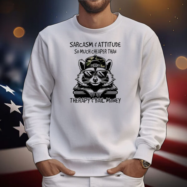 Raccoon sarcasm and attitude so much cheaper than therapy and bail money T-Shirt