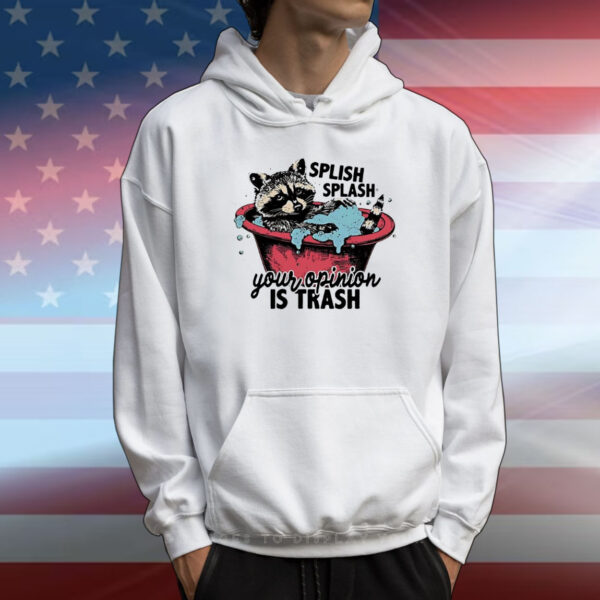 Raccoon splish splash your opinion is trash T-Shirt