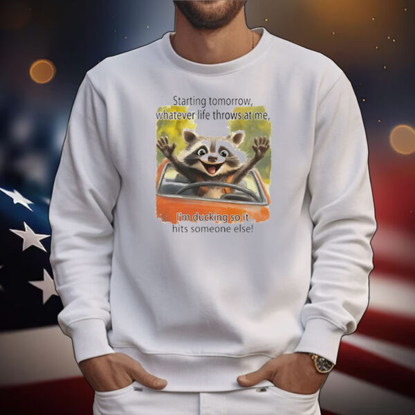 Raccoon starting tomorrow whatever life throws at me T-Shirt