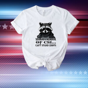 Raccoon yes I’m a member of CSI can’t stand idiots T-Shirt