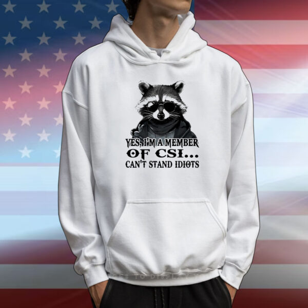 Raccoon yes I’m a member of CSI can’t stand idiots T-Shirt