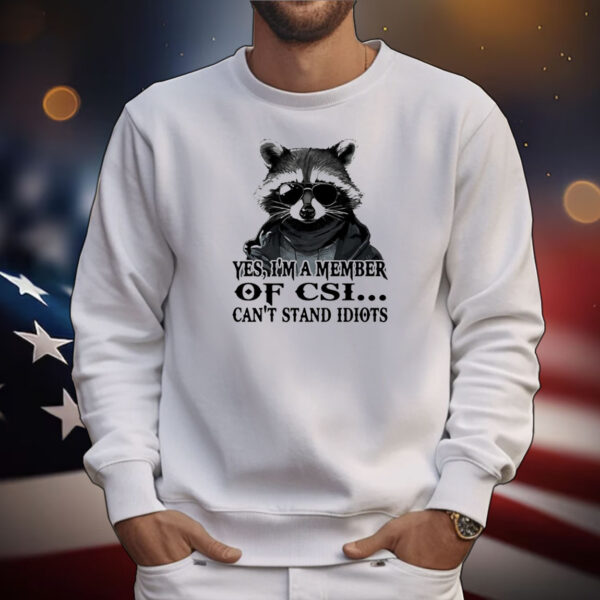 Raccoon yes I’m a member of CSI can’t stand idiots T-Shirt