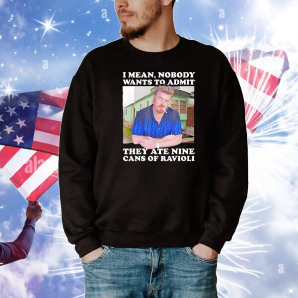 Ricky I mean nobody wants to admit they ate nine cans of ravioli T-Shirt