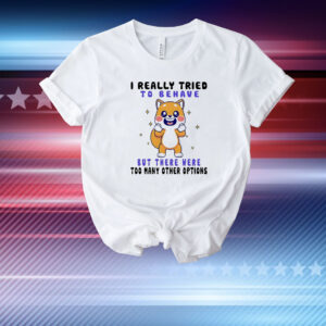 Shiba Inu dog I really tried to behave but there were too many other options T-Shirt