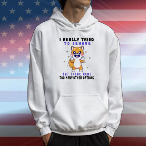 Shiba Inu dog I really tried to behave but there were too many other options T-Shirt