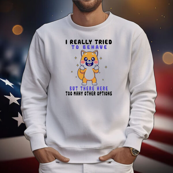 Shiba Inu dog I really tried to behave but there were too many other options T-Shirt