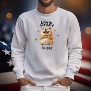 Shiba Inu dog life is too shortto diet T-Shirt