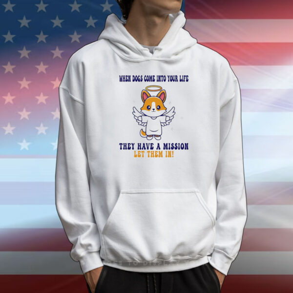 Shiba Inu dog when dogs come into your life they have a mission let them in T-Shirt