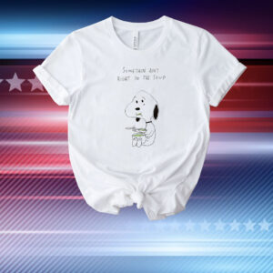Snoopy somethin ain’t right in the soup T-Shirt