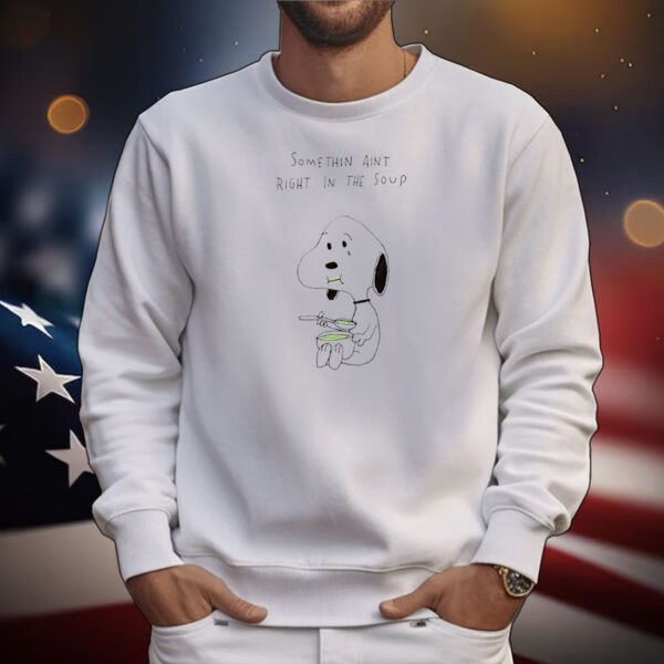 Snoopy somethin ain’t right in the soup T-Shirt