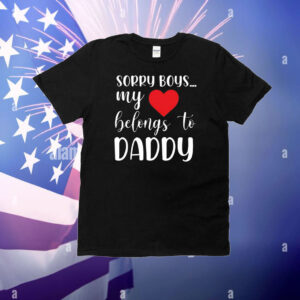 Sorry boys my love belongs to daddy T-Shirt