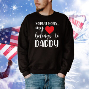Sorry boys my love belongs to daddy T-Shirt