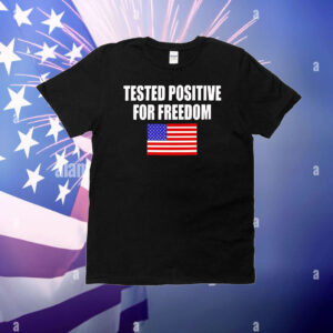 Tested positive for freedom T-Shirt