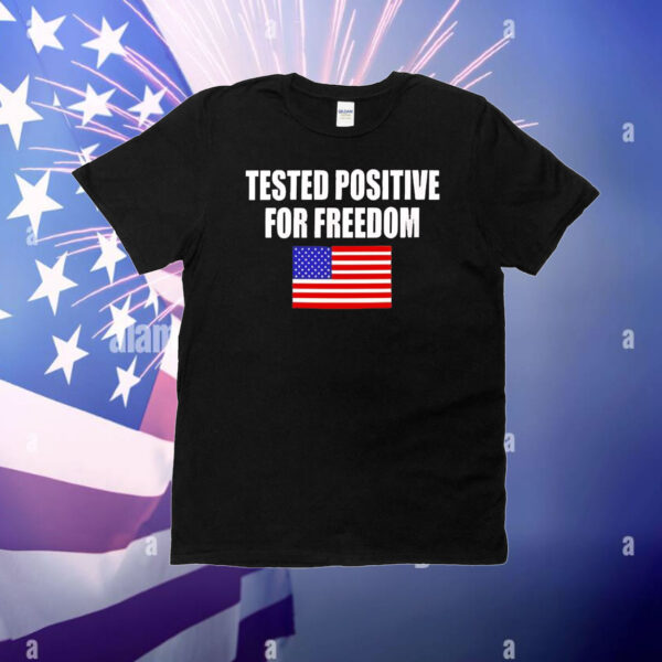 Tested positive for freedom T-Shirt