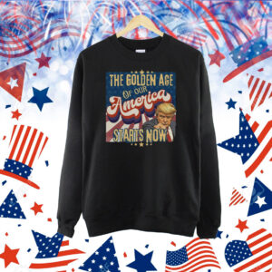 The Golden Age Of Our America Starts Now Trump Shirt