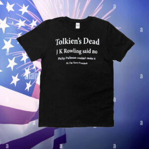 Tolkien’s Dea J K rowling said no Philip Pullman couldn’t make it hi I’m Terry Pratchett T-Shirt