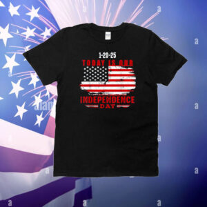 Trump 1-20-25 Today Is Our Independence Day T-Shirt
