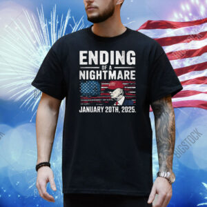 Trump Ending Of A Nightmare January 20th, 2025 Shirt