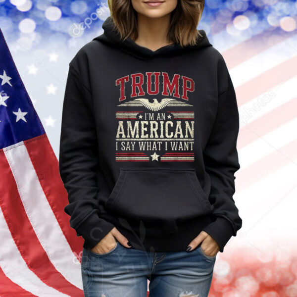 Trump I’m an American I Say What I Want Inauguration Shirts